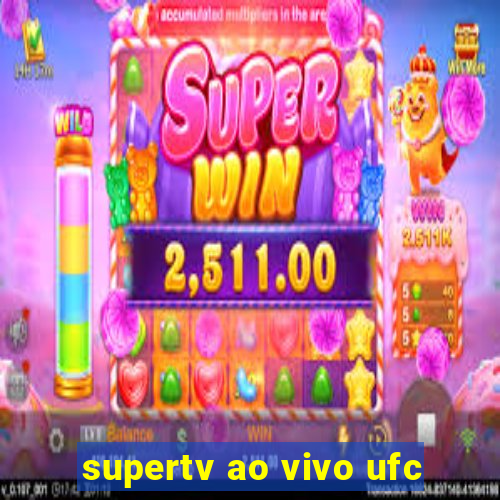 supertv ao vivo ufc